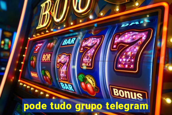 pode tudo grupo telegram